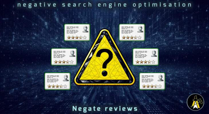 Reads: Negative Search Engine Optimisation - Negate Reviews. Description: A large yellow triangular warning sign, with a big black question mark in the middle. It's surrounded by 6 review cards, with green outlines - indicating they are good/legitimate. It's sat in front of a digital backdrop of two horizontal plains of characters and random bits of data, converging in the far distance, top to middle, bottom to middle.